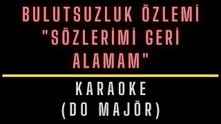 BULUTSUZLUK ÖZLEMİ  SÖZLERİMİ GERİ ALAMAM  KARAOKE DO MAJÖR [upl. by Wicks]