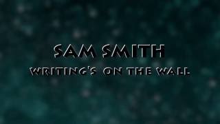 Sam smithWritings On The Wall LYRICS video [upl. by Ardnael800]