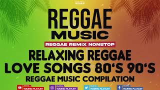 REGGAE REMIX NONSTOP  Love Songs 80s to 90s  Reggae Music Compilation [upl. by Arrim]