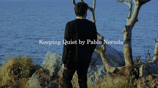 Keeping Quiet by Pablo Neruda [upl. by Amorita408]