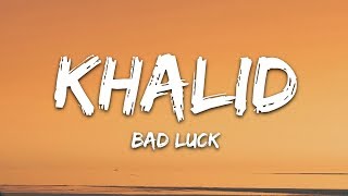 Khalid  Bad Luck Lyrics [upl. by Hen773]