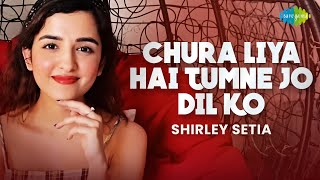 Chura Liya Hai Tumne Jo Dil Ko  Shirley Setia  Cover Song  Abhijit Vaghani [upl. by Portia]