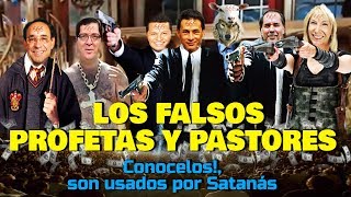 LOS FALSOS PROFETAS Y PASTORES  Conócelos son usados por Satanás [upl. by Helbonna561]