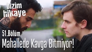 Mahallede kavga bitmiyor  Bizim Hikaye 51 Bölüm [upl. by Jarv529]