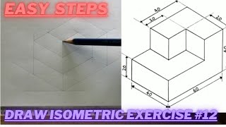 How to draw ISOMETRIC PROJECTIONS  Technical Drawing  Exercise 12 [upl. by Mercer187]