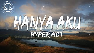 Hyper Act  Hanya Aku Lyrics [upl. by Anaeco]