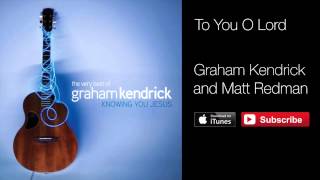 To You O Lord  Graham Kendrick amp Matt Redman [upl. by Clim251]