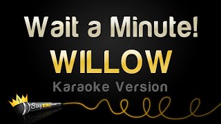 WILLOW  Wait a Minute Karaoke Version [upl. by Nibaj]