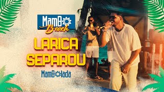 Mambolada  Larica Separou  MamboBeach [upl. by Klump]