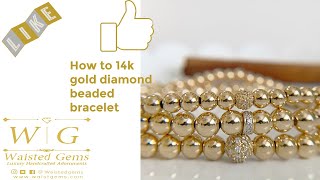 How to make a 14k Gold and Diamond Beaded Bracelet Waisted Gems [upl. by Louanne]