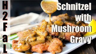 Comfort Food  GERMAN SCHNITZEL WITH MUSHROOM GRAVY  How To Feed a Loon [upl. by Jablon462]