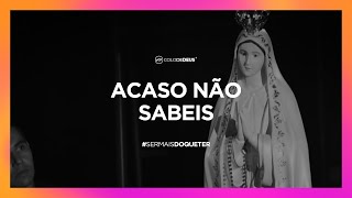 ACASO NÃO SABEIS  SERMAISDOQUETER  COLO DE DEUS [upl. by Fidole]