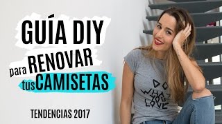 10 ideas DIY para customizar tus camisetas  TENDENCIAS 2017 [upl. by Taylor326]