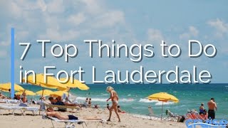 7 Top Things to Do in Fort Lauderdale [upl. by Naeruat]