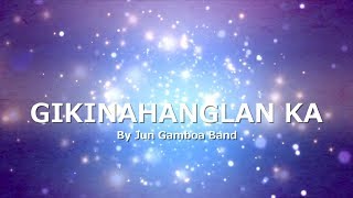 GIKINAHANGLAN KA with LYRICS by Jun Gamboa Band [upl. by Ollecram]