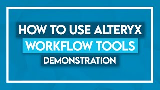 How to use Alteryx Workflow Tools Demonstration [upl. by Arsi]