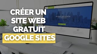 Créer un Site Internet  Web avec Google Site  100  GRATUIT [upl. by Odnanreh675]