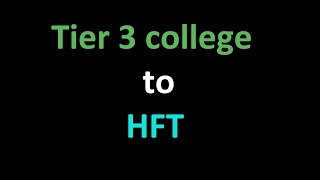 Tier 3 college to HFT [upl. by Niltac]