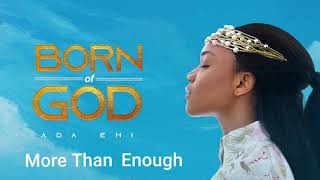 Ada Ehi  More Than Enough  BORN OF GOD [upl. by Sualokin]