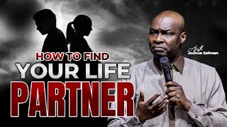 HOW TO FIND YOUR LIFE PARTNER APOSTLE JOSHUA SELMAN [upl. by Ansev]